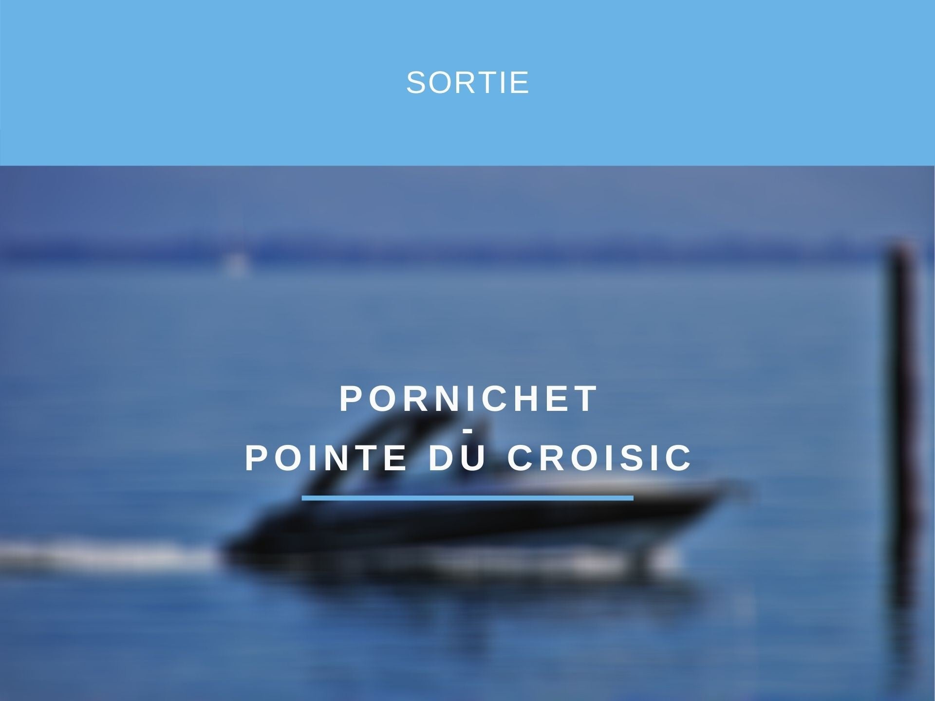 SORTIE BATEAU PORNICHET - POINTE DU CROISIC