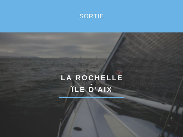 SORTIE VOILE LA ROCHELLE - ILE D' AIX