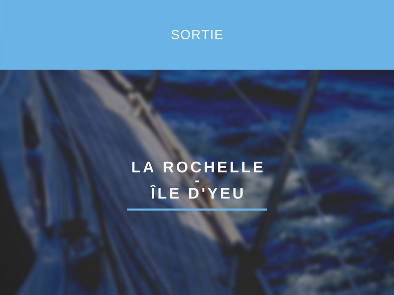 SORTIE VOILE LA ROCHELLE - ILE D' YEU